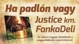 Justice km. FankaDeli - Ha padlón vagy (MF Válogatás 1.)