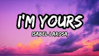 I'm Yours (lyrics) - Isabel larosa