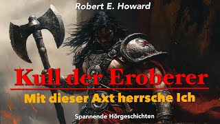 Kull - Mit dieser Axt herrsche ich / Hörbuch komplett und illustriert (Robert E. Howard)