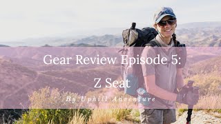 PCT Gear Review - Episode 5 [Therm-a-rest Z Seat]