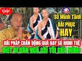 Sủ minh Tanh Bai phục BÀI PHÁP Quá Hay SỦ minh Tuệ DIỆT ĐI BẢN NGÃ CÁI TÔI CỦA MÌNH