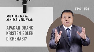 APAKAH ORANG KRISTEN BOLEH DIKREMASI? | ABAM (153) | Pdt. Dr. Erastus Sabdono