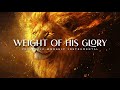 Weight of his Glory : Powerful Prophetic Worship Music