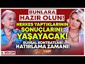 Bunlarda Hazır Olun! Herkes Yaptıklarının Sonuçlarını Yaşayacak! Ruhsal Kontratları Hatırlama Zamanı