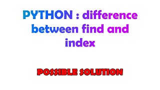 PYTHON : difference between find and index