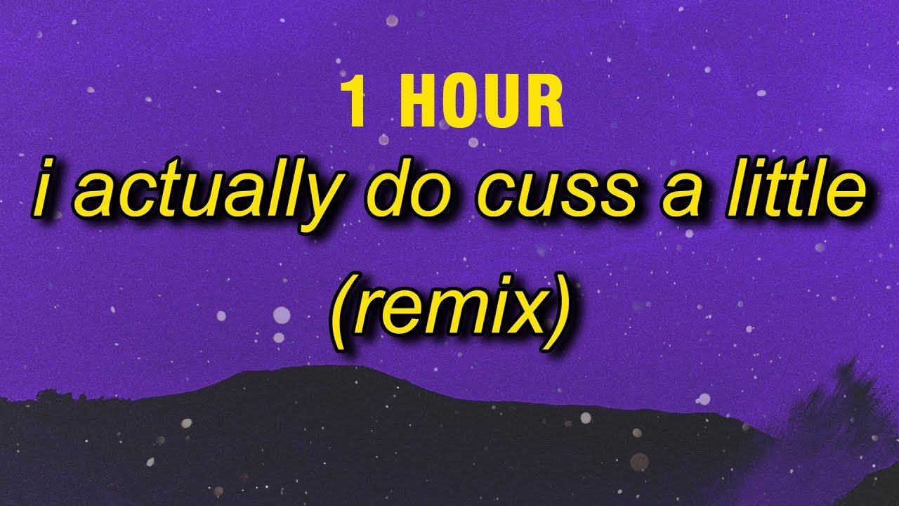 1 Hour I Actually Do Cuss A Little Remix What S Your Favorite