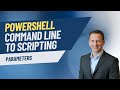 PowerShell Command Line to Scripting | Parameters