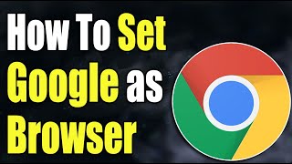 How to Set Google as Default Browser - FULL GUIDE