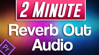 Premiere Pro CC : How to Reverb Out Audio (Trailing Music Sound Effect)
