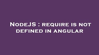 NodeJS : require is not defined in angular