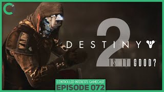 Is Destiny 2 Worth Buying? - CI Gamecast Ep. 72