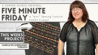 Five Minute Friday: The What, When \u0026 How For Picking Variegated Embroidery Threads