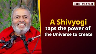 Guru Vakyam, English, Episode 1189 : A Shivyogi taps the power of the Universe to Create