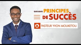 Quelques principes de succès (Partie 1)  - Pasteur Yvon MOUKETOU