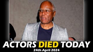 Actors Who Died Today 24th April 2024 - Passed Away Today