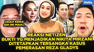 REAKSI NETIZEN BUKTI YG MENJADIKAN NIKITA MIRZANI DITETAPKAN TERSANGKA KASUS PEMERASAN REZA GLADYS