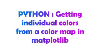 PYTHON : Getting individual colors from a color map in matplotlib