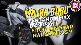 ADA MOTOR TERBARU 2024 TANTANG NMAX \u0026 PCX ! FITUR LENGKAP HARGA GAK BEDA JAUH !!