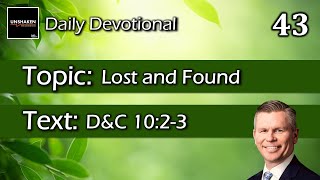 Unshaken Daily Devotional: Day 43 - Lost and Found (D\u0026C 10:2-3)