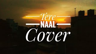 Tere Naal Cover Song | Tulsi Kumar, Darshan Raval | Gurpreet Saini, Gautam G Sharma | Lyrical