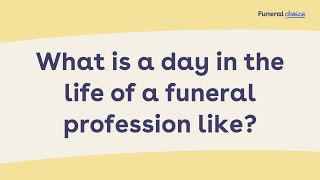 What is a day in the life of a funeral profession like?
