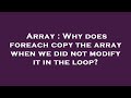 Array : Why does foreach copy the array when we did not modify it in the loop?