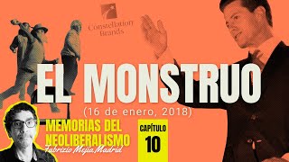 El monstruo, (16 de enero, 2018). Capítulo 10 ¬ Memorias del Neoliberalismo. Por Fabrizio Mejía