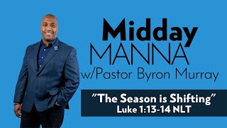 Midday Manna (The Season is Shifting - Luke 1:13-14)