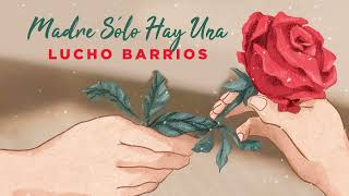 Lucho Barrios | El Retrato de Mamá |  Madre Sólo Hay Una (Valses & Boleros) | Music MGP