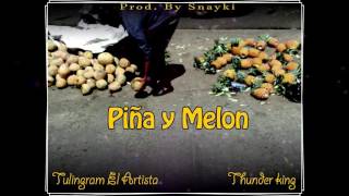 Piña y Melon   TulinGram el artista Ft Thunder King  - ( Prod  By Snayki )