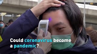 Could coronavirus become a pandemic?