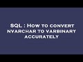 SQL : How to convert nvarchar to varbinary accurately