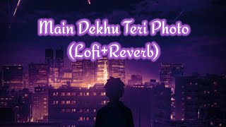 Main Dekhu Teri Photo || [Slowed+Reverb] || Lofi Remix  (Lofi & Reverb Prince)