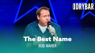 The Best Name You Can Ever Have. Rob Maher - Full Special