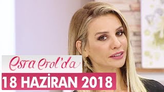 Esra Erol'da 18 Haziran 2018 - Tek Parça