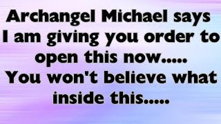 Archangel Michael says I am giving you order to open this you won't believe what inside....