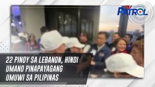 22 Pinoy sa Lebanon, hindi umano pinapayagang umuwi sa Pilipinas | TV Patrol