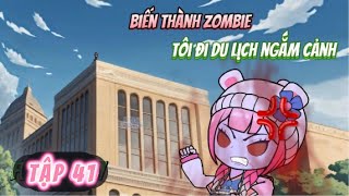 [Tập 41] Biến thành zombie, tôi đi du lịch ngắm cảnh | Panda Sub