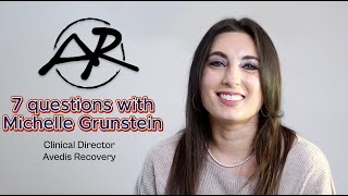 7 Questions with Michelle Grunstein, Clinical Director Avedis Recovery.