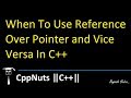 When To Use Reference Over Pointer and Vice Versa In C++