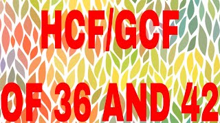 HCF of 36 and 42|GCF of 36 and 42