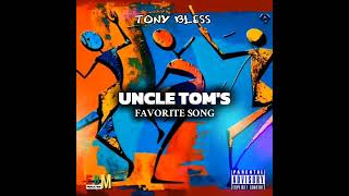 TONY BLESS  - UNCLE TOM'S FAVORITE SONG