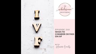 EP 210 When to Consider or Pass on IVF