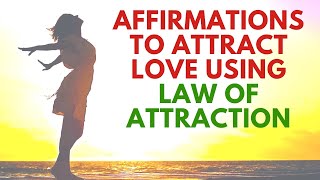 Affirmations to Attract Love Using Law of Attraction | Romance and Relationships