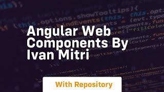 Angular web components by ivan mitri