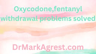Oxycodone and fentanyl withdrawal problem solved