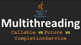 Multithreading in Java - 13.Callable vs Future vs CompletionService