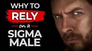 12 Reasons To RELY on a Sigma Male