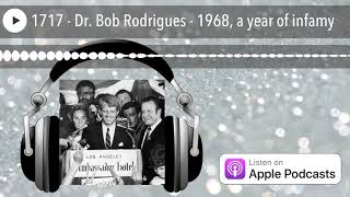 1717 - Dr. Bob Rodrigues - 1968, a year of infamy