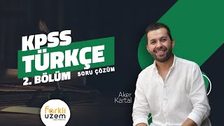 Aker KARTAL / Soru Çözüm 2.Bölüm - KPSS (GY - GK / Türkçe) Farklı UZEM